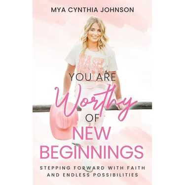 You Are Worthy of New Beginnings: Stepping Forward with Faith and Endless Possibilities