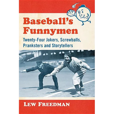 Baseball's Funnymen: Twenty-Four Jokers, Screwballs, Pranksters and Storytellers