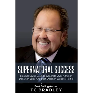 Supernatural Success: Spiritual Laws I Used To Generate Over a Million Dollars In Sales And Beat Oprah In Website Traffic
