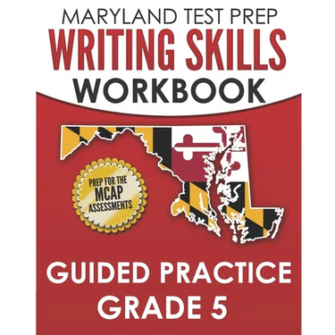 MARYLAND TEST PREP Writing Skills Workbook Guided Practice Grade 5: Preparation for the MCAP English Language Arts Assessments