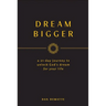Dream Bigger: A 21-Day Journey to Unlock God's Dream for Your Life