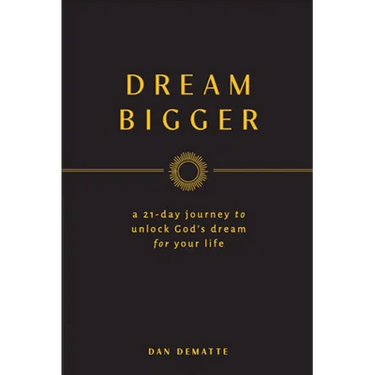 Dream Bigger: A 21-Day Journey to Unlock God's Dream for Your Life