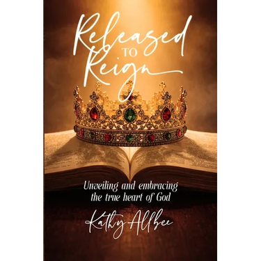 Released To Reign: Unveiling and embracing the true heart of God