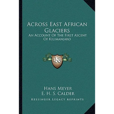 Across East African Glaciers: An Account Of The First Ascent Of Kilimanjaro