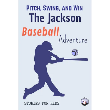 Pitch, Swing, and Win: The Jackson Baseball Adventure This is a book about sports suitable for children of all ages (Stories For Kids)