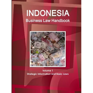 Indonesia Business Law Handbook Volume 1 Strategic Information and Basic Laws
