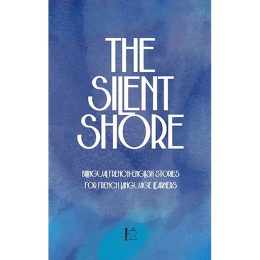 The Silent Shore: Bilingual French-English Stories for French Language Learners