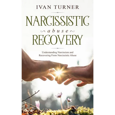 Narcissistic Abuse Recovery: Understanding Narcissism And Recovering From Narcissistic Abuse