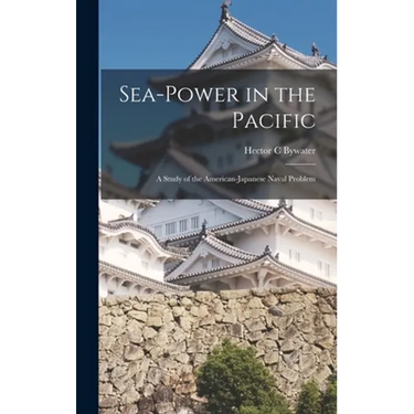 Sea-power in the Pacific: a Study of the American-Japanese Naval Problem