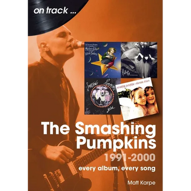 The Smashing Pumpkins 1991 to 2000: Every Album, Every Song