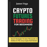Crypto Futures Trading For Beginners: Secret Strategies to Earn Thousands of Dollars in the 2024 Crypto Bull Market