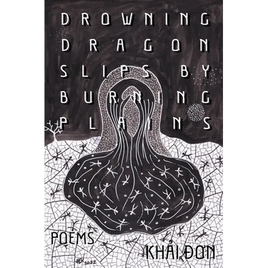 Drowning Dragon Slips by Burning Plains: Poems