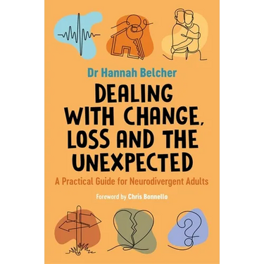 Dealing with Change, Loss and the Unexpected: A Practical Guide for Neurodivergent Adults