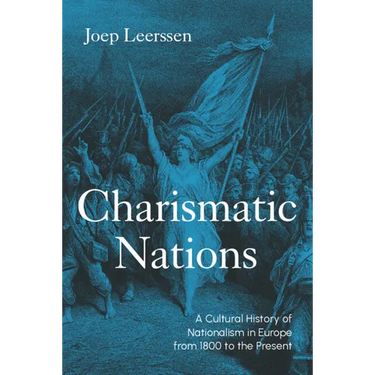Charismatic Nations: A Cultural History of Nationalism in Europe from 1800 to the Present