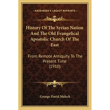 History Of The Syrian Nation And The Old Evangelical Apostolic Church Of The East: From Remote Antiquity To The Present Time (1910)