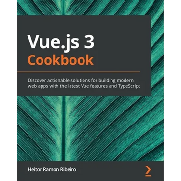 Vue.js 3 Cookbook: Discover actionable solutions for building modern web apps with the latest Vue features and TypeScript