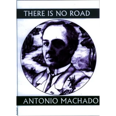 There Is No Road: Proverbs by Antonio Machado