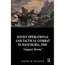 Soviet Operational and Tactical Combat in Manchuria, 1945: 'August Storm'
