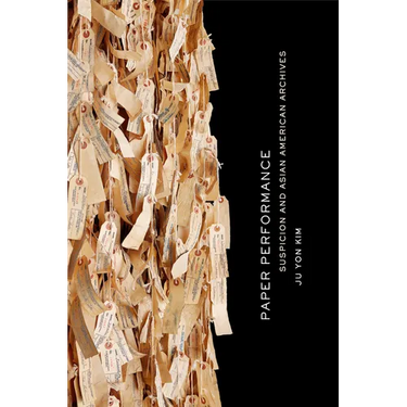 Paper Performance: Suspicion and Asian American Archives