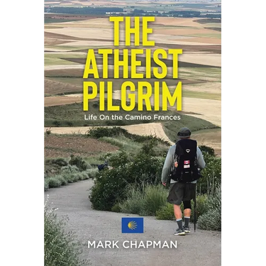 The Atheist Pilgrim: Life On the Camino Frances