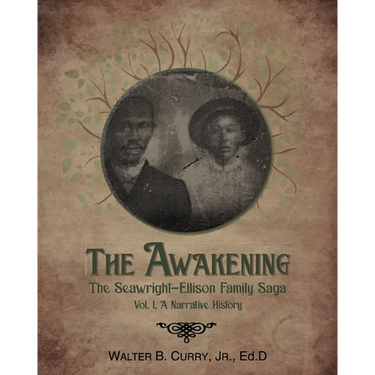 The Awakening: The Seawright-Ellison Family Saga, Vol. 1, A Narrative History