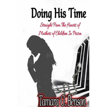 Doing His Time: Straight From the Hearts of Mother's of Children in Prison