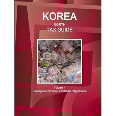 Korea North Tax Guide Volume 1 Strategic Information and Basic Regulations