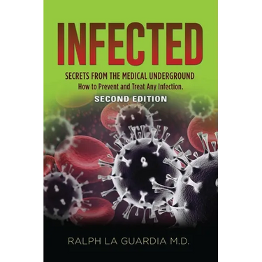 Infected: Secrets from the Medical Underground - How You Can Prevent and Treat Any Infection - SECOND EDITION