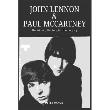 John Lennon & Paul McCartney: The Music, The Magic, The Legacy
