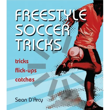 Freestyle Soccer Tricks: Tricks, Flick-Ups, Catches