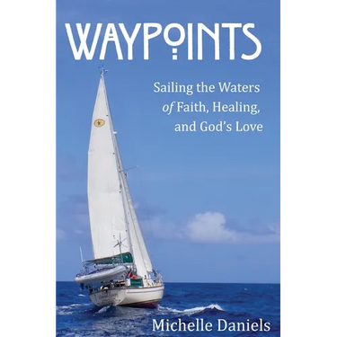 Waypoints: Sailing the Waters of Faith, Healing, and God's Love