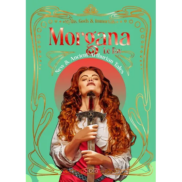 Morgana Le Fay: New & Ancient Arthurian Tales