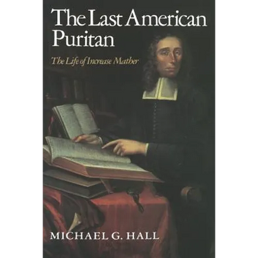 The Last American Puritan: The Life of Increase Mather