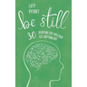 Be Still: 30 devotions for those who feel anything but