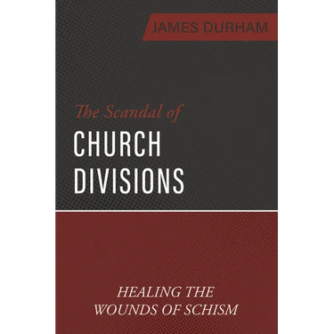 The Scandal of Church Divisions: Healing the Wounds of Schism