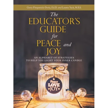 The Educator's Guide for Peace and Joy: An Alphabet of Strategies to Help You Light Your Inner Candle