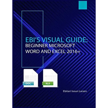 Ebi's Visual Guide: Beginner Microsoft Word and Excel 2016+