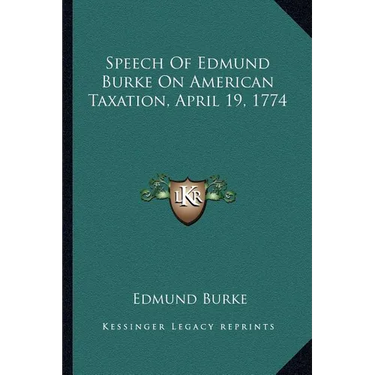 Speech Of Edmund Burke On American Taxation, April 19, 1774