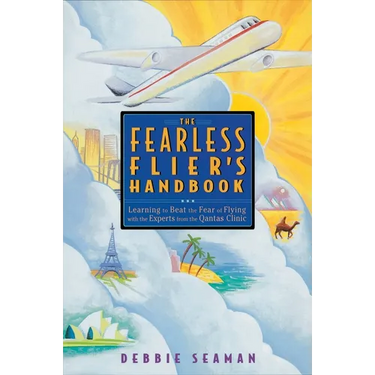 The Fearless Flier's Handbook: The Internationally Recognized Method for Overcoming the Fear of Flying