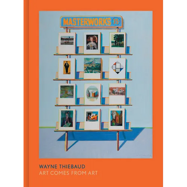 Wayne Thiebaud: Art Comes from Art