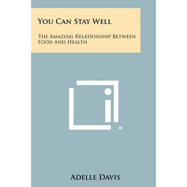 You Can Stay Well: The Amazing Relationship Between Food And Health