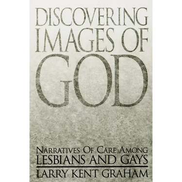 Discovering Images of God: Narratives of Care Among Lesbians and Gays