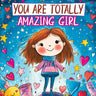 You Are Totally Amazing Girl: Inspiring and Motivational Stories with a Coloring Book to Spark Creativity, Build Confidence and Celebrate How Great Yo