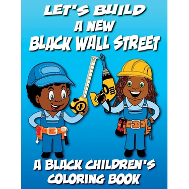 Let's Build A New Black Wall Street - A Black Children's Coloring Book