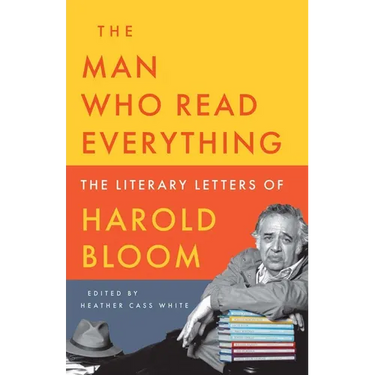 The Man Who Read Everything: The Literary Letters of Harold Bloom