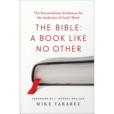 The Bible: A Book Like No Other: The Extraordinary Evidences for the Authority of God's Word