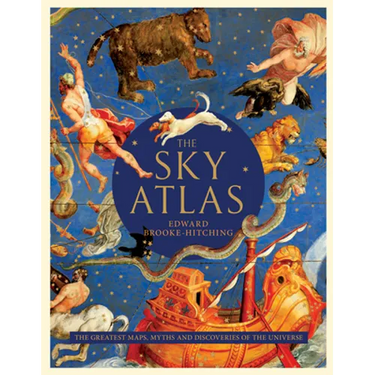 The Sky Atlas: The Greatest Maps, Myths, and Discoveries of the Universe