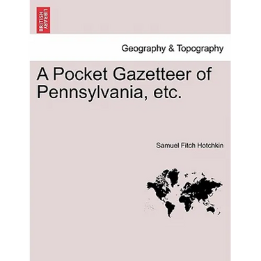 A Pocket Gazetteer of Pennsylvania, Etc.