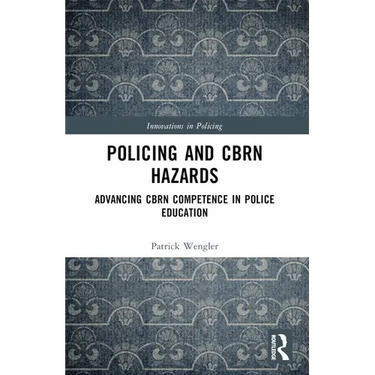 Policing and CBRN Hazards: Advancing CBRN Competence in Police Education