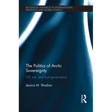 The Politics of Arctic Sovereignty: Oil, Ice, and Inuit Governance